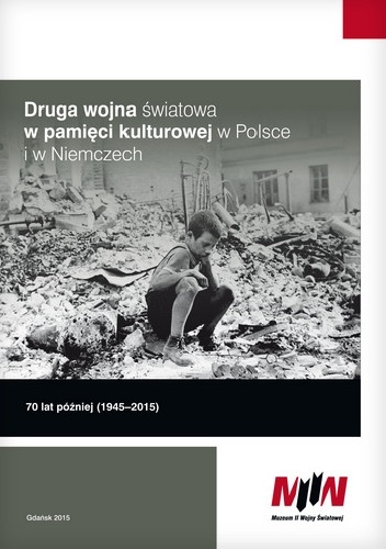 Okladka ksiazki druga wojna swiatowa w pamieci kulturowej w polsce i w niemczech 70 lat pozniej 1945 2015