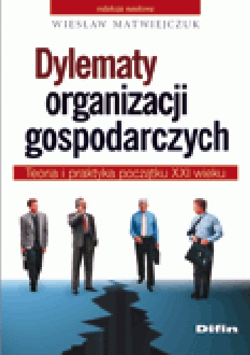 Okladka ksiazki dylematy organizacji gospodarczych teoria i praktyka poczatku xxi wieku