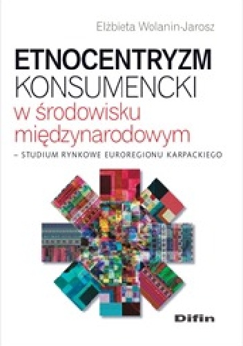 Okladka ksiazki etnocentryzm konsumencki w srodowisku miedzynarodowym studium rynkowe euroregionu karpackiego