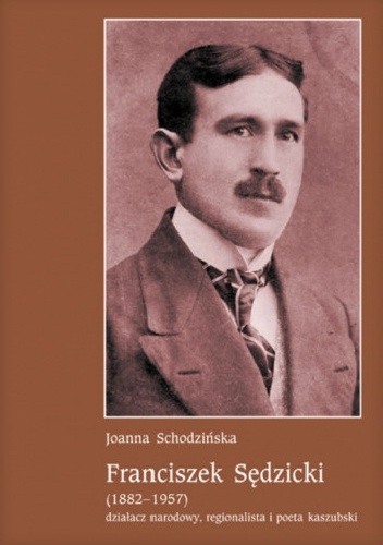 Okladka ksiazki franciszek sedzicki 1882 1957 dzialacz narodowy regionalista i poeta kaszubski