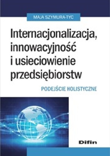 Okladka ksiazki internacjonalizacja innowacyjnosc i usieciowienie przedsiebiorstw podejscie holistyczne