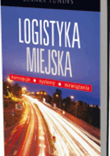 Okladka ksiazki logistyka miejska koncepcje systemy rozwiazania