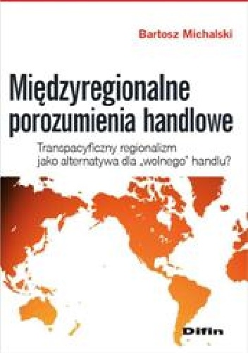 Okladka ksiazki miedzyregionalne porozumienia handlowe transpacyficzny regionalizm jako alternatywa dla wolnego handlu