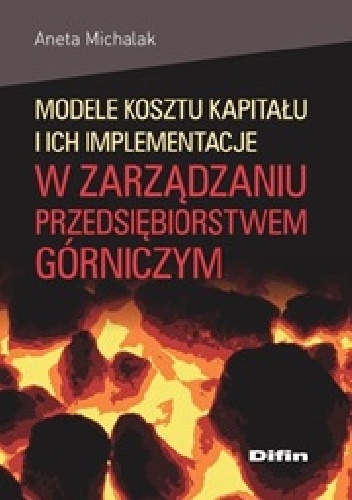 Okladka ksiazki modele kosztu kapitalu i ich implementacje w zarzadzaniu przedsiebiorstwem gorniczym