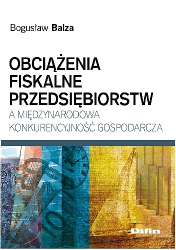 Okladka ksiazki obciazenia fiskalne przedsiebiorstw a miedzynarodowa konkurencyjnosc gospodarcza