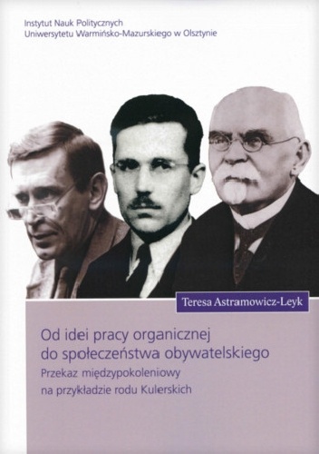 Okladka ksiazki od idei pracy organicznej do spoleczenstwa obywatelskiego przekaz miedzypokoleniowy na przykladzie rodu kulerskich