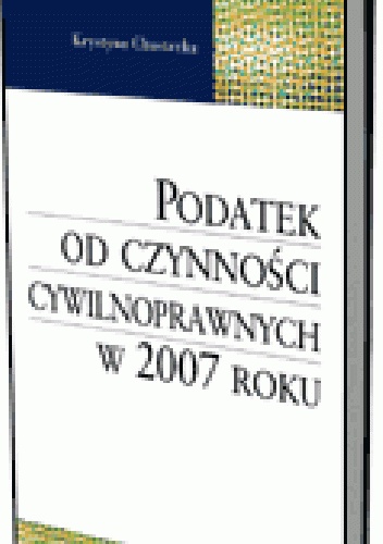 Okladka ksiazki podatek od czynnosci cywilnoprawnych w 2007 roku