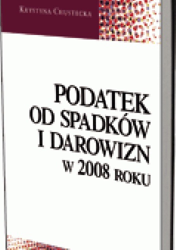 Okladka ksiazki podatek od spadkow i darowizn w 2008 roku