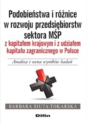 Okladka ksiazki podobienstwa i roznice w rozwoju przedsiebiorstw sektora msp z kapitalem krajowym i z udzialem kapitalu zagranicznego w polsce analiza i ocena wynikow badan