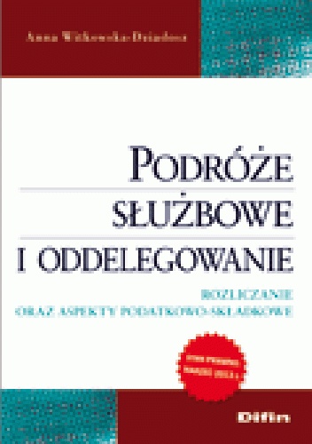 Okladka ksiazki podroze sluzbowe i oddelegowanie rozliczanie oraz aspekty podatkowo skladkowe