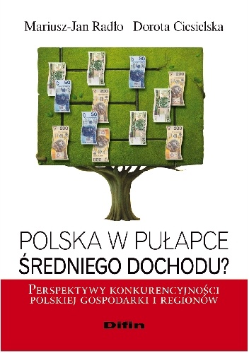 Okladka ksiazki polska w pulapce sredniego dochodu perspektywy konkurencyjnosci polskiej gospodarki i regionow