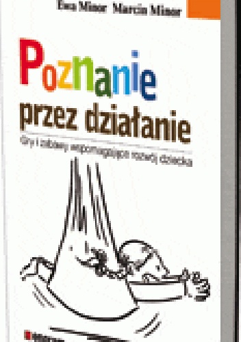 Okladka ksiazki poznanie przez dzialanie gry i zabawy wspomagajace rozwoj dziecka