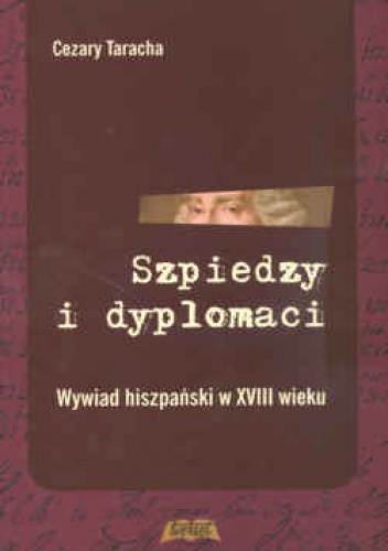 Okladka ksiazki szpiedzy i dyplomaci wywiad hiszpanski w xviii wieku