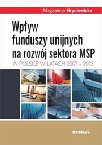 Okladka ksiazki wplyw funduszy unijnych na rozwoj sektora msp w polsce w latach 2007 2013