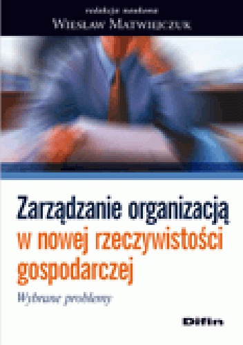 Okladka ksiazki zarzadzanie organizacja w nowej rzeczywistosci gospodarczej wybrane problemy